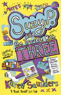 Suzy P, the Trouble with Three