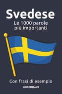 Svedese - Le 1000 parole pi? importanti: Impara il nuovo vocabolario con frasi di esempio - Organizzato per temi - Per principianti (A1/A2)