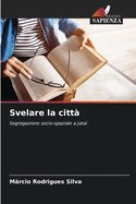 Svelare la citt?