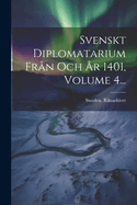 Svenskt Diplomatarium Frn Och r 1401, Volume 4...