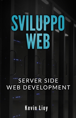 Sviluppo Web: Server Side Web Development - PHP: Sviluppo Web Lato Server e MySQL: Database SQL per principianti - Lioy, Kevin