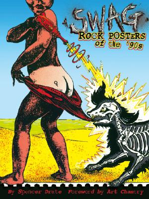 Swag: Rock Posters of the 90's - Drate, Spencer, and Chantry, Art
