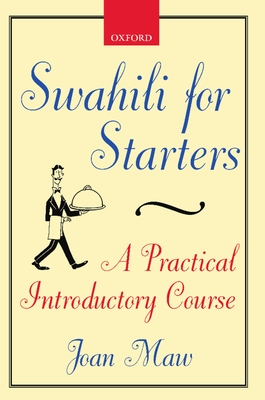 Swahili for Starters: A Practical Introductory Course: (Previously Known as Twende!) - Maw, Joan