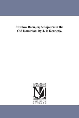 Swallow Barn, or, A Sojourn in the Old Dominion. by J. P. Kennedy. - Kennedy, John Pendleton