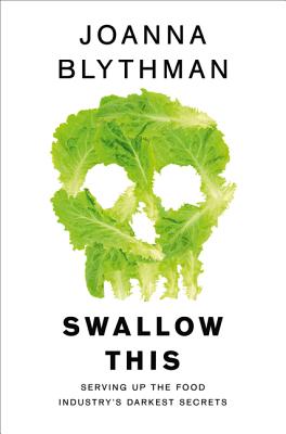 Swallow This: Serving Up the Food Industry's Darkest Secrets - Blythman, Joanna