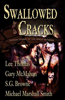 Swallowed By The Cracks - McMahon, Gary, and Browne, S G, and Smith, Michael Marshall