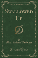 Swallowed Up (Classic Reprint)