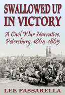 Swallowed Up in Victory: A Civil War Narrative, Petersburg, 1864-1865