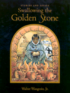 Swallowing the Golden Stone: Stories and Essays
