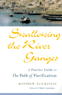 Swallowing the River Ganges: A Practice Guide to the Path of Purification
