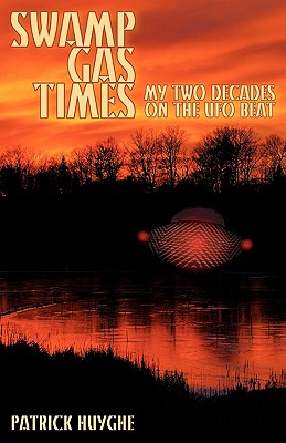 Swamp Gas Times: My Two Decades on the UFO Beat - Huyghe, Patrick