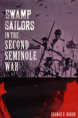 Swamp Sailors in the Second Seminole Ware - Buker, George E, PH.D.