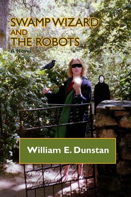 Swamp Wizard and the Robots - Dunstan, William E