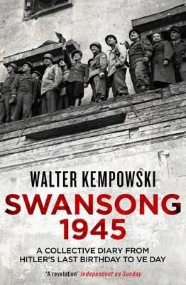 Swansong 1945: A Collective Diary from Hitler's Last Birthday to VE Day - Kempowski, Walter, and Whiteside, Shaun (Translated by)