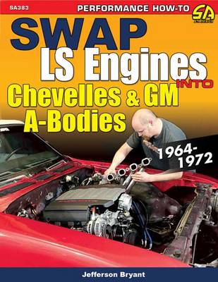 Swap Ls Eng Into Chevelles & GM A-Bodies: 1964-1972 - Bryant, Jefferson