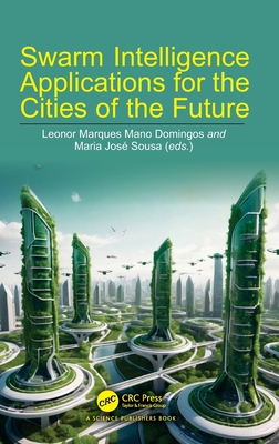 Swarm Intelligence Applications for the Cities of the Future - Domingos, Leonor Marques Mano (Editor), and Sousa, Maria Jos (Editor)