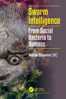 Swarm Intelligence: From Social Bacteria to Humans - Schumann, Andrew (Editor)