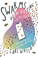 Swarms, Viral Writing, and the Local: Rhetoric and Social Dynamics across Networked Publics