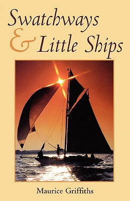 Swatchways and Little Ships - Griffiths, Maurice
