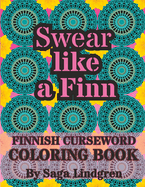 Swear Like a Finn: Finnish Curse Word Coloring Book For Adults