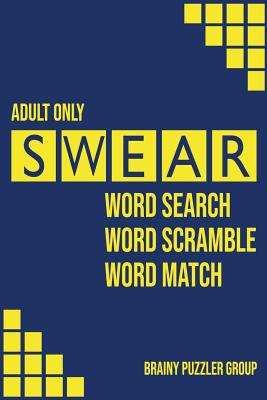 Swear: Naughty Cuss Word Search Scramble Match Logical Puzzle Game Book For Adult Small Half Size Bright Pattern Design Soft Cover - Group, Brainy Puzzler