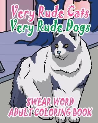 Swear Word Adult Coloring Book: Very Rude Cats & Very Rude Dogs - Jones, Rachel