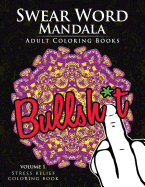 Swear Word Mandala Adults Coloring Book Volume 1: Sweary coloring book for adults, Mandalas & Paisley Designs