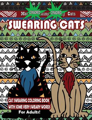 Swearing Cats: Cat Swear Word Coloring Book For Adults With Some Very Sweary Words: Over 30 Totally Rude Swearing & Cursing Cats To De-Stress Your Mind, Therapy & Relaxation - Books, Swear Words Coloring
