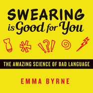 Swearing Is Good for You: The Amazing Science of Bad Language