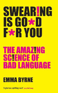 Swearing Is Good For You: The Amazing Science of Bad Language