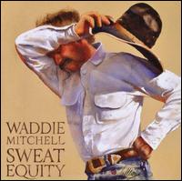 Sweat Equity - Waddie Mitchell