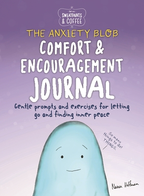 Sweatpants & Coffee: The Anxiety Blob Comfort and Encouragement Journal: Prompts and Exercises for Letting Go of Worry and Finding Inner Peace - Hoffman, Nanea