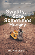 Sweaty, Sore, Sometimes Hungry: The Painful Joys of a Living Sacrifice