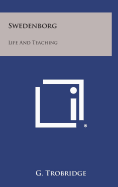 Swedenborg: Life and Teaching - Trobridge, G