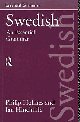 Swedish: An Essential Grammar - Hinchliffe, Ian, and Holmes, Philip