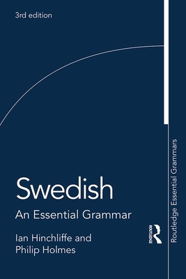 Swedish: An Essential Grammar - Hinchliffe, Ian, and Holmes, Philip