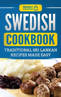 Swedish Cookbook: Traditional Swedish Recipes Made Easy - Publishing, Grizzly