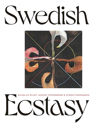 Swedish Ecstasy: Hilma AF Klint, August Strindberg and Other Visionaries - Birnbaum, Daniel (Editor), and Odlund, Christine, and McNeilly, Stephen