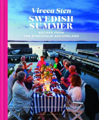 Swedish Summer: Recipes from the Stockholm Archipelago - Sten, Viveca, and Wikstrom, Jeppe (Photographer), and Eriksson, Lina (Photographer)