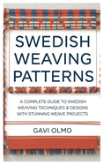 Swedish Weaving Patterns: A Complete Guide to Swedish Weaving Techniques & Designs with Stunning Weave Projects