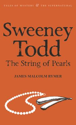 Sweeney Todd: The String of Pearls - Rymer, James Malcolm, and Collins, Dick (Introduction by), and Davies, David Stuart (Series edited by)