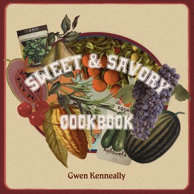 Sweet and Savory Cookbook - Kenneally, Gwen