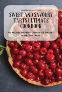 Sweet and Savoury Tarts Ultimate Cookbook