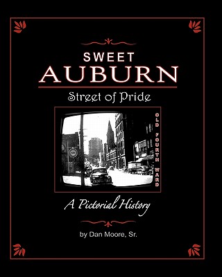 Sweet Auburn Street of Pride: A Pictorial History - Moore, Dan, Sr.