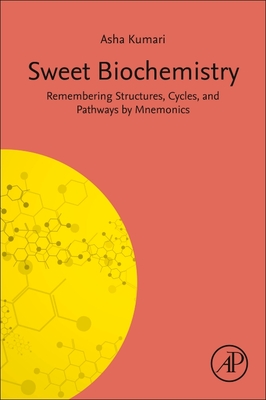 Sweet Biochemistry: Remembering Structures, Cycles, and Pathways by Mnemonics - Kumari, Asha, MD