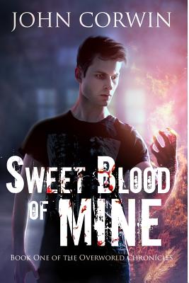 Sweet Blood of Mine: Book One of the Overworld Chronicles - Corwin, John