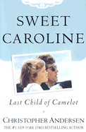 Sweet Caroline: Last Child of Camelot - Anderson, Christopher, Dr.