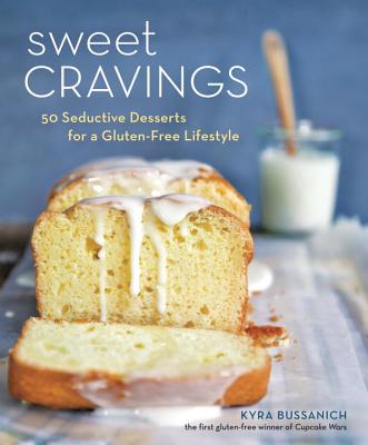 Sweet Cravings: 50 Seductive Desserts for a Gluten-Free Lifestyle [A Baking Book] - Bussanich, Kyra