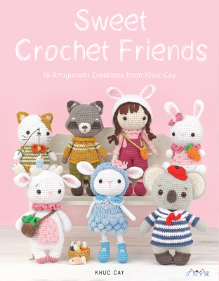 Sweet Crochet Friends: 16 Amigurumi Creations from Khuc Cay - Thi Ngoc Anh, Hoang