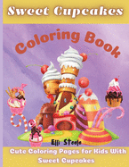 Sweet Cupcakes Coloring Book: Adorable Amazing Coloring Book for Girls, Boys, children Preschool, Toddlers, Kindergarten, Ages 2-4, 4-8, 9-12,